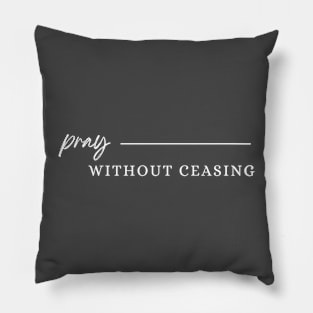 Pray without ceasing Pillow