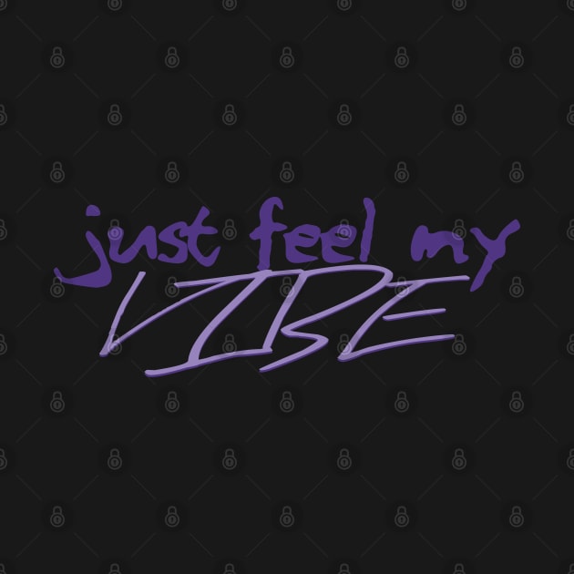 Just Feel My Vibe by kindof1ofakind