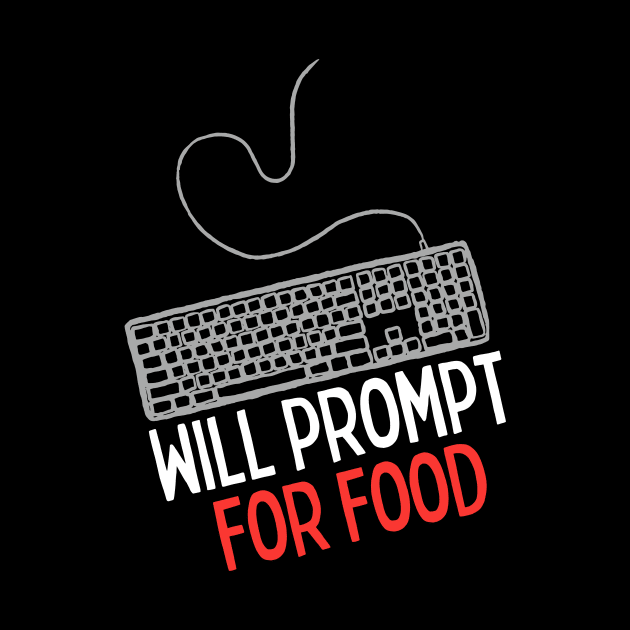 Will Prompt for food | Funny AI | Prompt Engineer | Artificial Intelligence by octoplatypusclothing@gmail.com