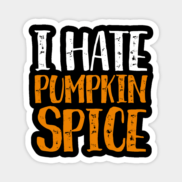 I Hate Pumpkin Spice - Funny Halloween Gifts Magnet by luisharun