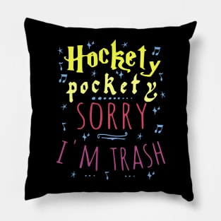 hockety pockety SORRY I'M TRASH Pillow