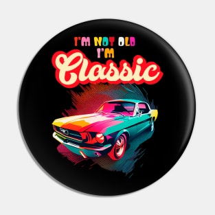 Im Not Old Im Classic An Old School Classic Car Lovers Pin