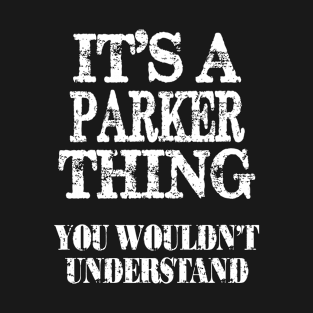 It's A Parker Thing You Wouldn't Understand Funny Cute Gift T Shirt For Women Men T-Shirt