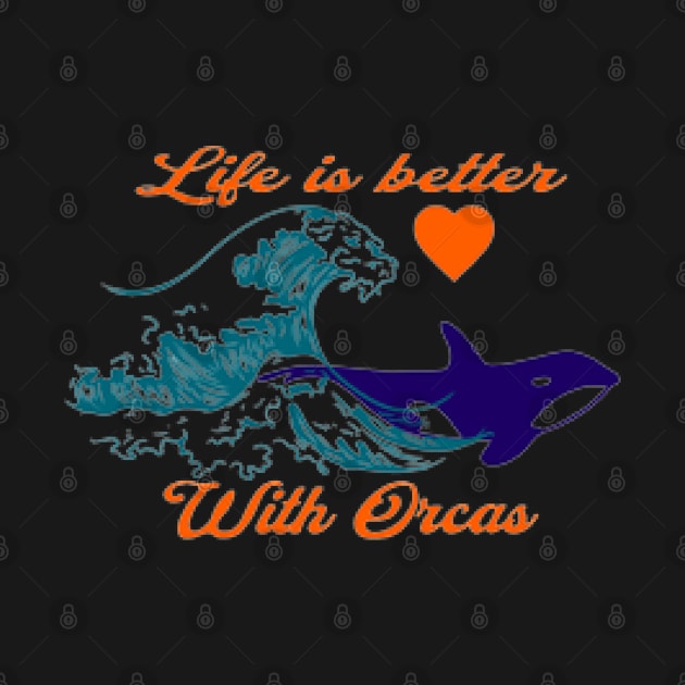 Life is better with orcas, Waves , Heart by KoumlisArt