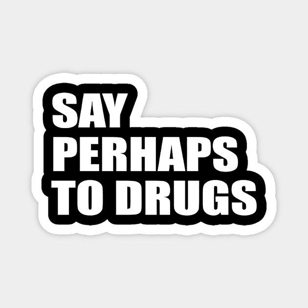 Say perhaps to drugs camiseta Magnet by John white