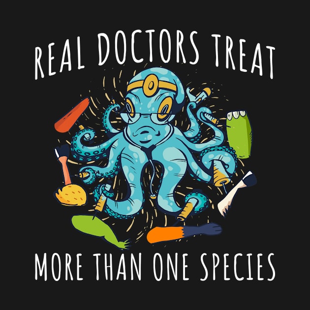 Doctors Treat Species Funny Veterinarian Gift by CatRobot