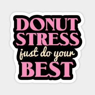 Donut Stress. Just Do Your Best. Magnet