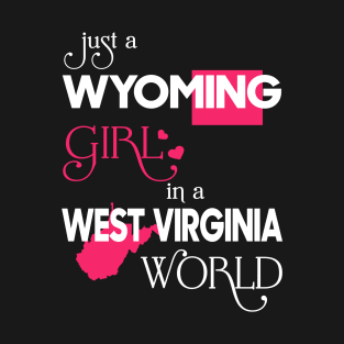 Just a Wyoming Girl In a West Virginia World T-Shirt