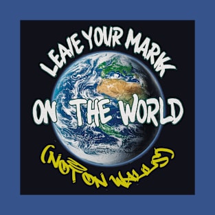 Leave your mark on the world T-Shirt