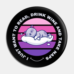 I Just Want to Read, Drink Wine and Take Naps Pin