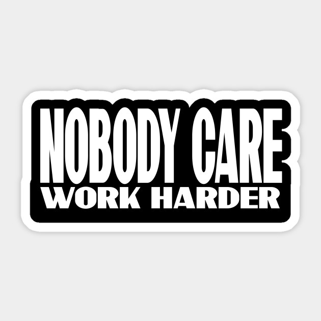 nobody care Sticker - Nobody - Sticker