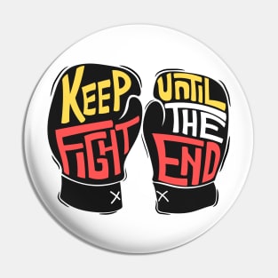 keep fight until the end Pin