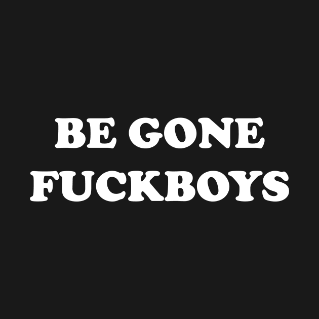BE GONE FUCKBOYS by BlackMosaic