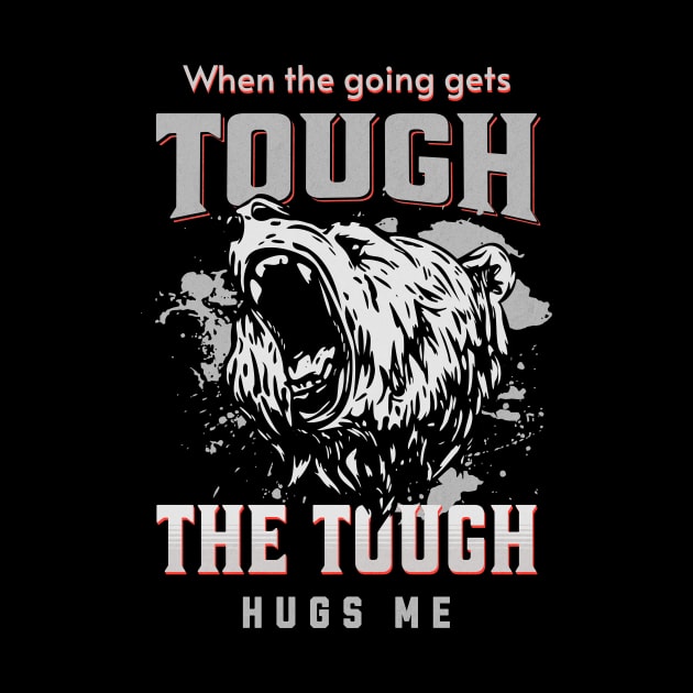 The Tough Hugs Me Humorous Inspirational Quote Phrase Text by Cubebox