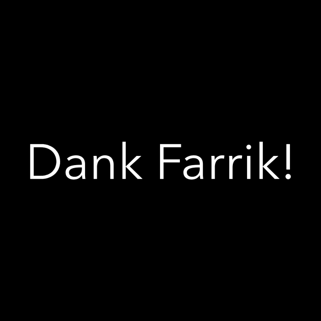 Dank Farrik! by HumbleKnight Designs