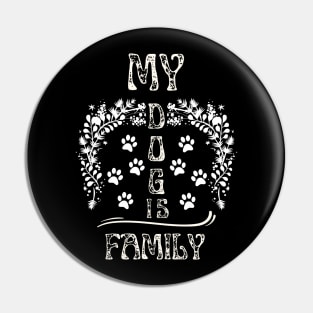 My Dog Is Family Pin