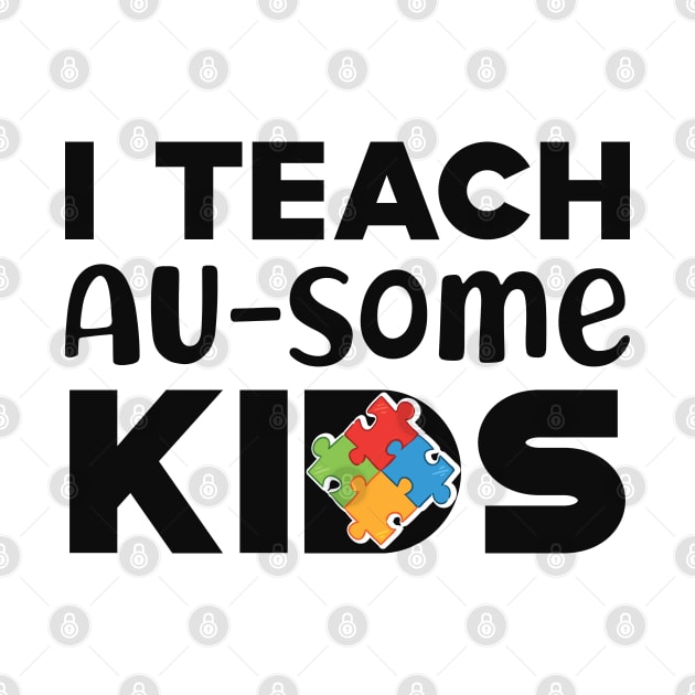 Autism Teacher - I teach Au-Some Kids by KC Happy Shop