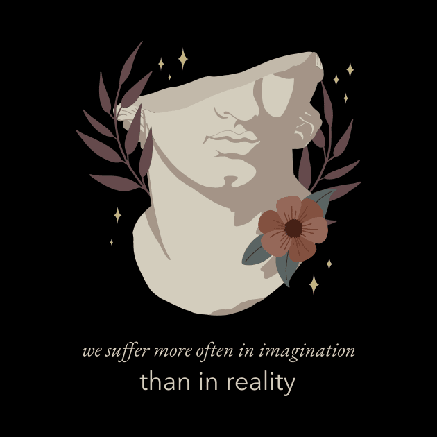 We Suffer More Often In Imagination Than Reality - Stoic Boho by Autonomy Prints