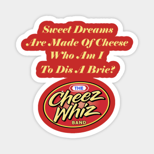 Sweet Dreams Are Made Of Cheese Magnet