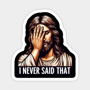 I NEVER SAID THAT meme Jesus Christ WWJD Magnet