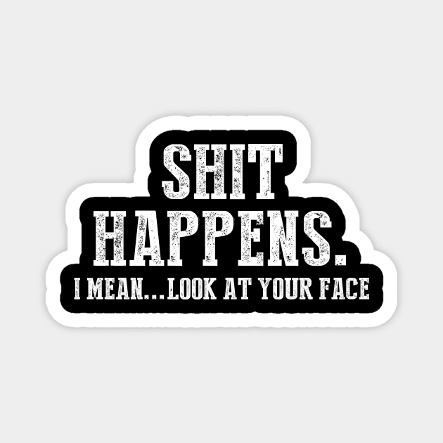 Funny Sarcasm Shit Happens Magnet by HayesHanna3bE2e
