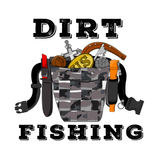 Dirt Fishing Metal Detecting T-Shirt