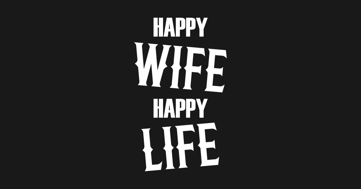 Happy Wife Happy Life Wife T Shirt Teepublic 9295