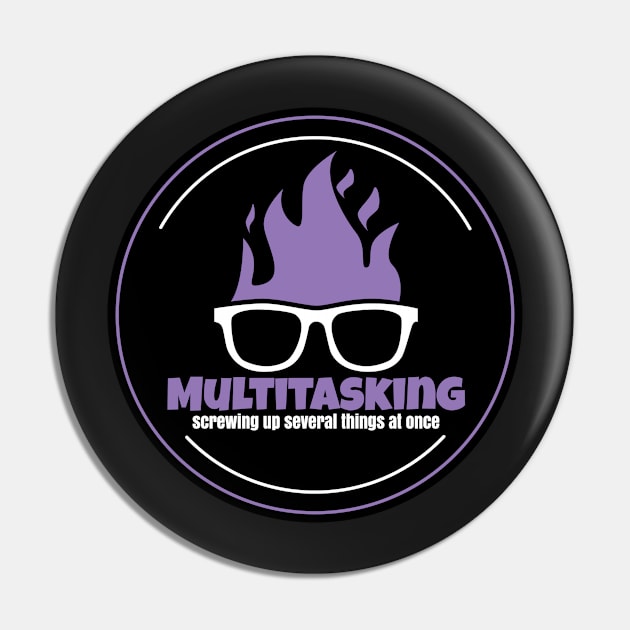 Multitasking Pin by Teamtsunami6