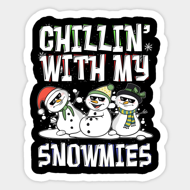 Chillin With My Snowmies Snowman Funny Ugly Christmas - Ugly Christmas - Sticker