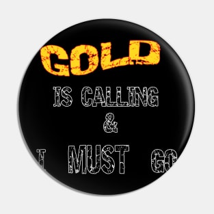 Gold Is Calling I Must Go Pin