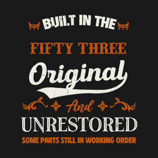 Vintage Built In The Fifty Three Original And Unrestored Birthday T-Shirt