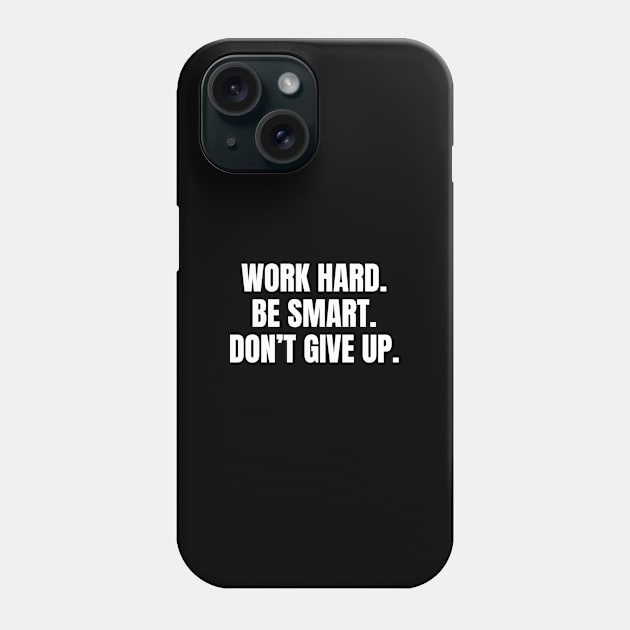 Quotes about Grit - Work hard. Be smart. Don’t give up. Phone Case by InspireMe