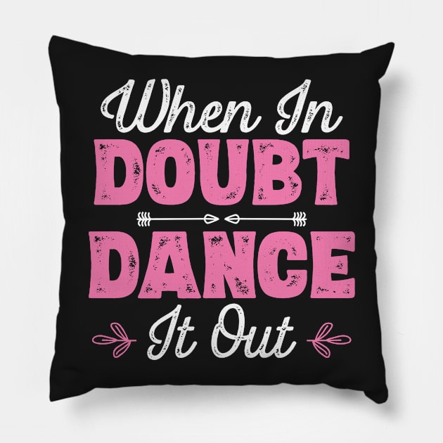 When In Doubt Dance It Out - Dancer product Pillow by theodoros20