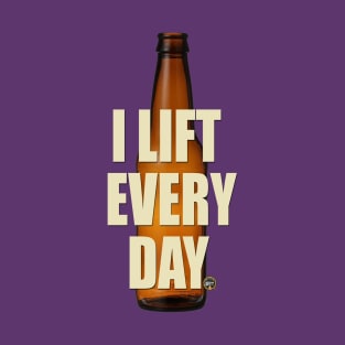 I lift everyday T-Shirt