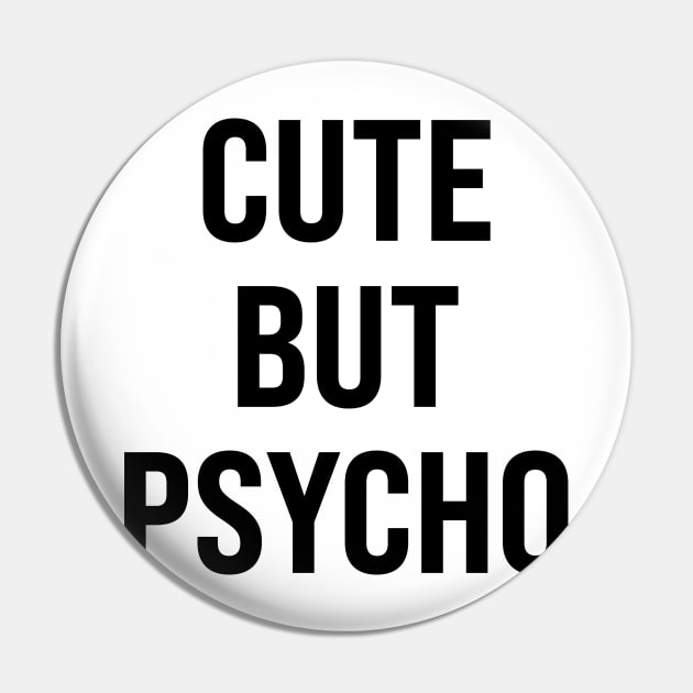 Cute But Psycho Pin by n23tees