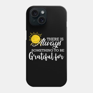 Grateful - There's always something to be grateful Phone Case