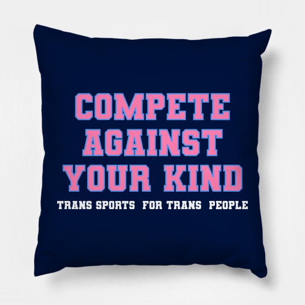 compete Against Your kind - Trans Sports for Trans People Pillow by geodesyn