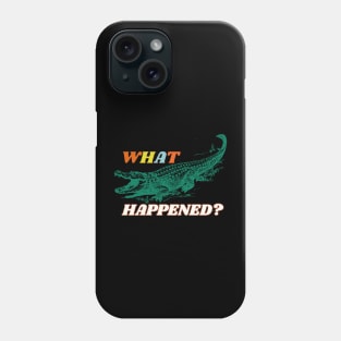 What happend alligator? Phone Case