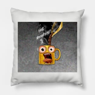 Good morning funny mug Pillow