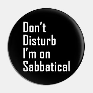 Do not disturb I am on Sabbatical - white text Pin