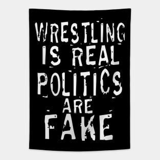 Wrestling Is Real Politics Are Fake Tapestry