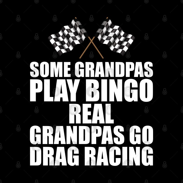 Some grandpas play bingo real grandpas go drag racing w by KC Happy Shop