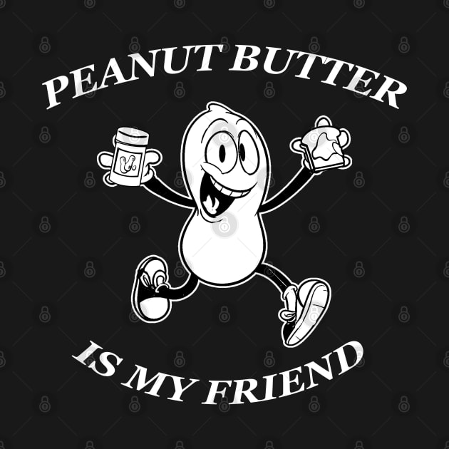 peanut butter is my friend by TheAwesomeShop