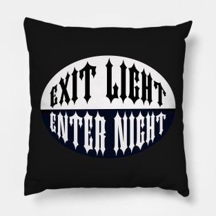 Exit Light Enter Night Pillow