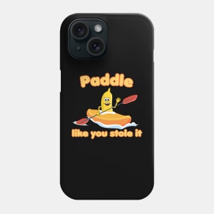 Paddle like you stole it! Kayaking Banana Phone Case