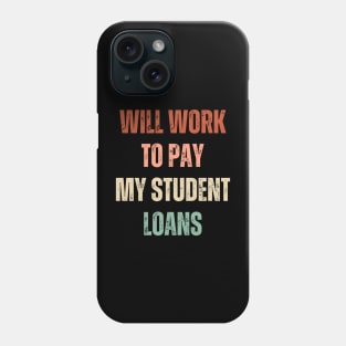 Funny Will Work To Pay My Student Loans Debt Phone Case