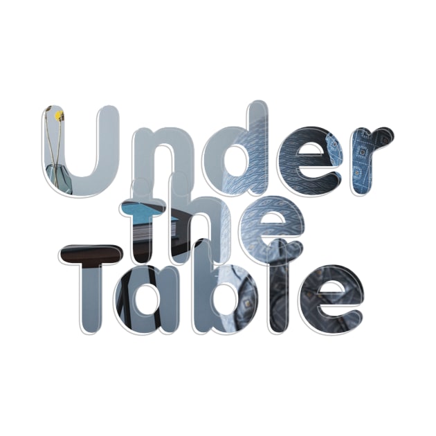 Under the Table by afternoontees