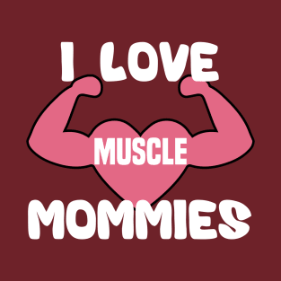 i love muscle mommies funny cute mom gift birthday T-Shirt