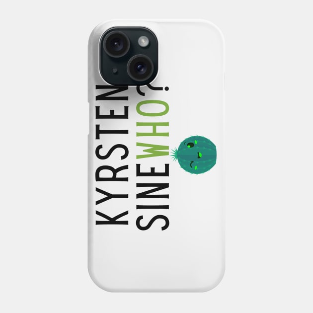 Krysten SineWHO? Phone Case by TJWDraws