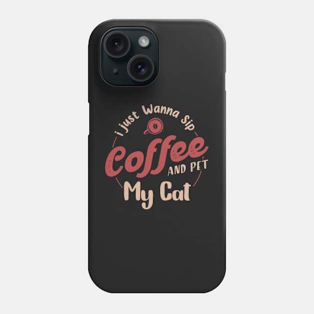 I just wanna sip coffee and pet my cat,Gift for coffee lover,coffee cat lover Phone Case by mehdigraph